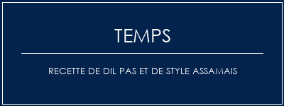 Temps de Préparation Recette de dil pas et de style assamais Recette Indienne Traditionnelle