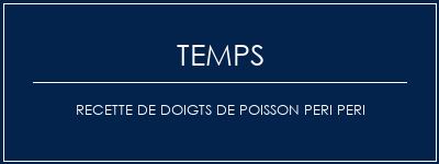 Temps de Préparation Recette de doigts de poisson Peri Peri Recette Indienne Traditionnelle