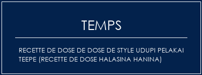 Temps de Préparation Recette de dose de dose de style Udupi Pelakai Teepe (recette de dose Halasina Hanina) Recette Indienne Traditionnelle