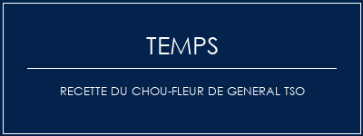 Temps de Préparation Recette du chou-fleur de General TSO Recette Indienne Traditionnelle