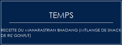 Temps de Préparation Recette du Maharastrian Bhadang (mélange de snack de riz gonflé) Recette Indienne Traditionnelle