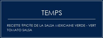 Temps de Préparation Recette épicée de la salsa mexicaine Verde - Vert Tomato Salsa Recette Indienne Traditionnelle