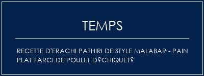 Temps de Préparation Recette d'erachi Pathiri de style malabar - Pain plat farci de poulet déchiqueté Recette Indienne Traditionnelle