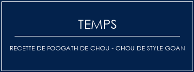 Temps de Préparation Recette de fooGath de chou - Chou de style Goan Recette Indienne Traditionnelle