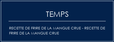 Temps de Préparation Recette de frire de la mangue crue - Recette de frire de la mangue crue Recette Indienne Traditionnelle