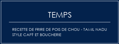 Temps de Préparation Recette de frire de pois de chou - Tamil Nadu Style Café et boucherie Recette Indienne Traditionnelle