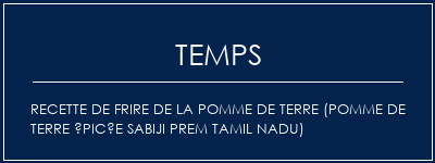 Temps de Préparation Recette de frire de la pomme de terre (pomme de terre épicée Sabiji Prem Tamil Nadu) Recette Indienne Traditionnelle