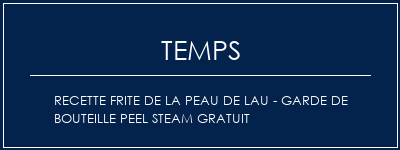 Temps de Préparation Recette frite de la peau de Lau - Garde de bouteille Peel Steam Gratuit Recette Indienne Traditionnelle