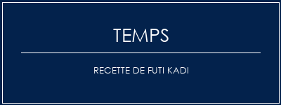 Temps de Préparation Recette de Futi Kadi Recette Indienne Traditionnelle