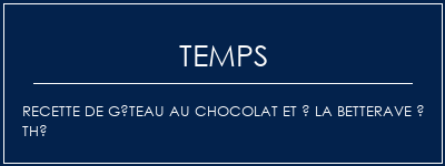 Temps de Préparation Recette de gâteau au chocolat et à la betterave à thé Recette Indienne Traditionnelle