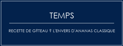 Temps de Préparation Recette de gâteau à l'envers d'ananas classique Recette Indienne Traditionnelle