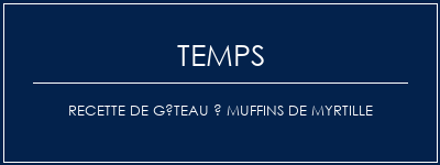 Temps de Préparation Recette de gâteau à muffins de myrtille Recette Indienne Traditionnelle