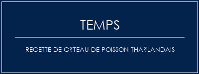 Temps de Préparation Recette de gâteau de poisson thaïlandais Recette Indienne Traditionnelle