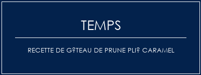 Temps de Préparation Recette de gâteau de prune plié caramel Recette Indienne Traditionnelle