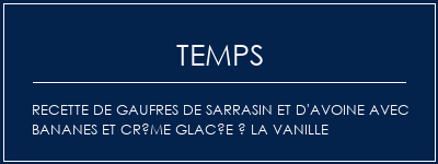 Temps de Préparation Recette de gaufres de sarrasin et d'avoine avec bananes et crème glacée à la vanille Recette Indienne Traditionnelle