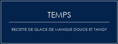 Temps de Préparation Recette de glace de mangue douce et tangy Recette Indienne Traditionnelle