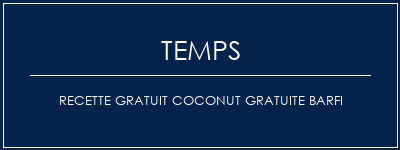 Temps de Préparation Recette GRATUIT COCONUT GRATUITE BARFI Recette Indienne Traditionnelle