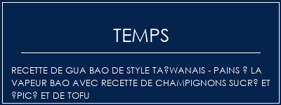 Temps de Préparation Recette de Gua Bao de style taïwanais - pains à la vapeur Bao avec recette de champignons sucré et épicé et de tofu Recette Indienne Traditionnelle