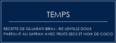 Temps de Préparation Recette de Gujarati Biraj - Riz lentille doux parfumé au safran avec fruits secs et noix de coco Recette Indienne Traditionnelle