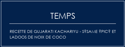 Temps de Préparation Recette de Gujarati Kachariyu - Sésame épicé et Ladoos de noix de coco Recette Indienne Traditionnelle