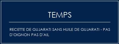 Temps de Préparation Recette de Gujarati Sans Huile de Gujarati - Pas d'oignon Pas d'ail Recette Indienne Traditionnelle