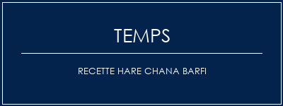 Temps de Préparation Recette Hare Chana Barfi Recette Indienne Traditionnelle