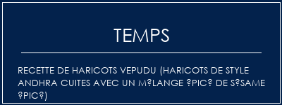 Temps de Préparation Recette de haricots Vepudu (haricots de style andhra cuites avec un mélange épicé de sésame épicé) Recette Indienne Traditionnelle