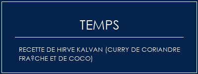 Temps de Préparation Recette de Hirve Kalvan (curry de coriandre fraîche et de coco) Recette Indienne Traditionnelle