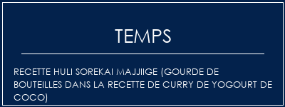 Temps de Préparation Recette Huli Sorekai Majjiige (Gourde de bouteilles dans la recette de curry de yogourt de coco) Recette Indienne Traditionnelle