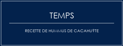 Temps de Préparation Recette de Hummus de cacahuète Recette Indienne Traditionnelle