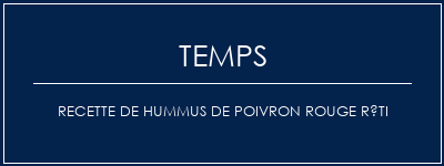 Temps de Préparation Recette de Hummus de poivron rouge rôti Recette Indienne Traditionnelle