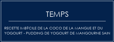 Temps de Préparation Recette imbécile de la coco de la mangue et du yogourt - Pudding de yogourt de mangourne sain Recette Indienne Traditionnelle