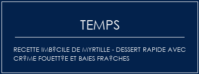 Temps de Préparation Recette imbécile de myrtille - Dessert rapide avec crème fouettée et baies fraîches Recette Indienne Traditionnelle