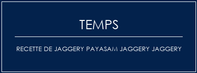 Temps de Préparation Recette de Jaggery Payasam Jaggery Jaggery Recette Indienne Traditionnelle