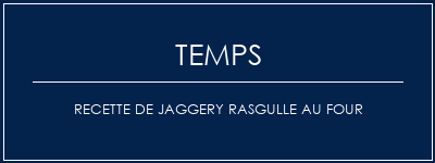 Temps de Préparation Recette de jaggery rasgulle au four Recette Indienne Traditionnelle