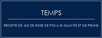 Temps de Préparation Recette de jus de rose de pomme glacée et de prune Recette Indienne Traditionnelle