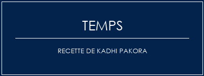 Temps de Préparation Recette de Kadhi Pakora Recette Indienne Traditionnelle