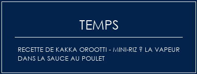 Temps de Préparation Recette de Kakka Orootti - Mini-riz à la vapeur dans la sauce au poulet Recette Indienne Traditionnelle