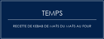 Temps de Préparation Recette de kebab de maïs du maïs au four Recette Indienne Traditionnelle