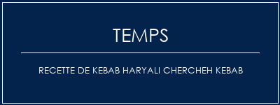 Temps de Préparation Recette de Kebab Haryali Chercheh Kebab Recette Indienne Traditionnelle