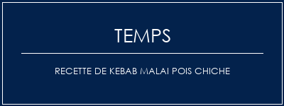 Temps de Préparation Recette de Kebab Malai pois chiche Recette Indienne Traditionnelle