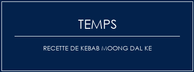 Temps de Préparation Recette de Kebab Moong Dal Ke Recette Indienne Traditionnelle