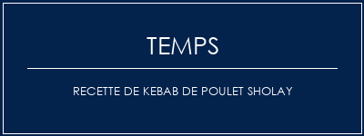 Temps de Préparation Recette de kebab de poulet Sholay Recette Indienne Traditionnelle