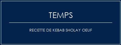 Temps de Préparation Recette de kebab sholay oeuf Recette Indienne Traditionnelle