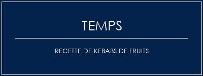 Temps de Préparation Recette de kebabs de fruits Recette Indienne Traditionnelle