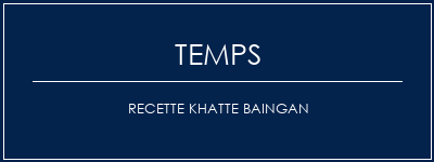 Temps de Préparation Recette Khatte Baingan Recette Indienne Traditionnelle