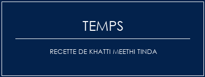 Temps de Préparation Recette de Khatti Meethi Tinda Recette Indienne Traditionnelle