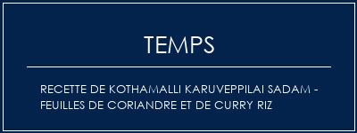 Temps de Préparation Recette de Kothamalli Karuveppilai Sadam - Feuilles de coriandre et de curry Riz Recette Indienne Traditionnelle