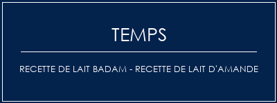 Temps de Préparation Recette de lait Badam - Recette de lait d'amande Recette Indienne Traditionnelle