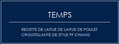 Temps de Préparation Recette de laitue de laitue de poulet croustillante de style PF Chang Recette Indienne Traditionnelle